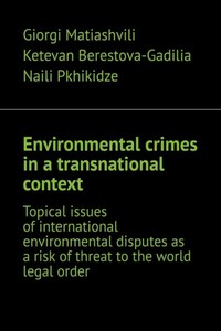 Environmental crimes in a transnational context. Topical issues of international environmental disputes as a risk of threat to the world legal order
