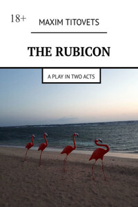 The Rubicon. A play in two acts